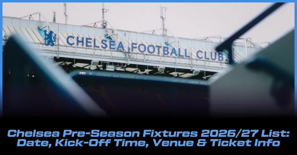 Calendario de Partidos de Pretemporada Chelsea 2026/27: Fechas, Horarios, Estadios y Entradas Calendario de Partidos de Pretemporada Chelsea 2026/27: Fechas, Horarios, Estadios y Entradas
